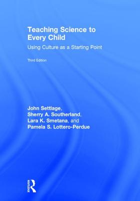 Teaching Science to Every Child: Using Culture as a Starting Point - Settlage, John, and Southerland, Sherry A., and Smetana, Lara K.