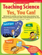 Teaching Science: Yes, You Can!: 100 Hands-On Activities and Easy Teacher Demonstrations That Reinforce Content and Process Skills to Get Kids Ready for the Tests, Grades 3-6 - Tomecek, Steve