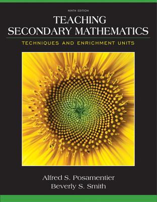 Teaching Secondary Mathematics: Techniques and Enrichment Units - Posamentier, Alfred S., and Smith, Beverly S., and Stepelman, Jay S