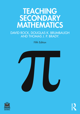 Teaching Secondary Mathematics - Rock, David, and Brumbaugh, Douglas K, and Brady, Thomas J P