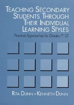 Teaching Secondary Students Through Their Individual Learning Styles: Practical Approaches for Grades 7-12 - Dunn, Rita Stafford, and Dunn, Kenneth J
