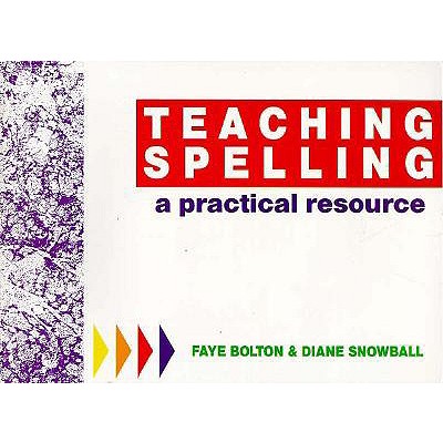 Teaching Spelling: A Practical Resource - Bolton, Faye, and Snowball, Diane