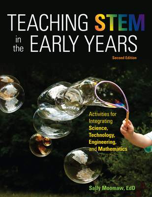 Teaching Stem in the Early Years, 2nd Edition: Activities for Integrating Science, Technology, Engineering, and Mathematics - Moomaw, Sally