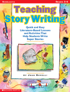 Teaching Story Writing: Quick and Easy Literature-Based Lessons and Activities That Help Students Write Super Stories