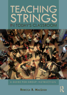 Teaching Strings in Today's Classroom: A Guide for Group Instruction