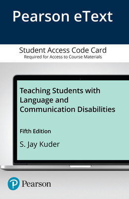 Teaching Students with Language and Communication Disabilities, Enhanced Pearson Etext -- Access Card - Kuder, S Jay