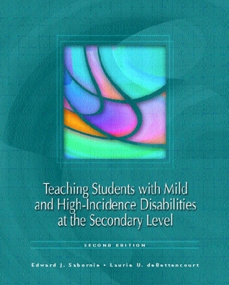 Teaching Students with Mild and High Incidence Disabilities at the Secondary Level - Sabornie, Edward J, and Debettencourt, Laurie U