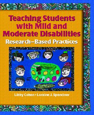 Teaching Students with Mild and Moderate Disabilities: Research-Based Practices - Cohen, Libby G, and Spenciner, Loraine J