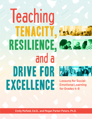 Teaching Tenacity, Resilience, and a Drive for Excellence: Lessons for Social-Emotional Learning for Grades 4-8 - Mofield, Emily, and Parker Peters, Megan