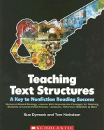 Teaching Text Structures: A Key to Nonfiction Reading Success: Research-Based Strategy Lessons with Reproducible Passages for Teaching Students to Comprehend Articles, Textbooks, Reference Materials & More - Dymock, Sue, and Nicholson, Tom, Professor