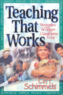 Teaching That Works - Hayes, Theresa (Editor), and Schimmels, Cliff, Dr.