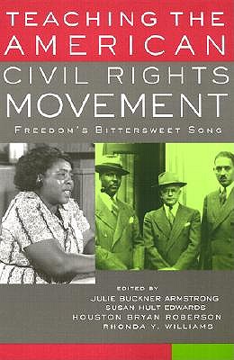 Teaching the American Civil Rights Movement: Freedom's Bittersweet Song - Armstrong, Julie Buckner (Editor), and Edwards, Susan Hult (Editor), and Roberson, Houston Bryan (Editor)