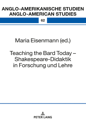 Teaching the Bard Today - Shakespeare-Didaktik in Forschung und Lehre - Eisenmann, Maria (Editor)