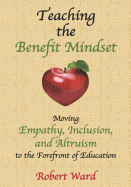 Teaching the Benefit Mindset: Moving Empathy, Inclusion, and Altruism to the Forefront of Education