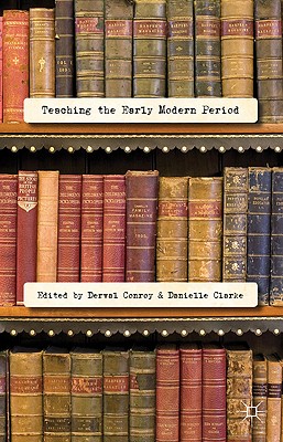 Teaching the Early Modern Period - Conroy, D. (Editor), and Clarke, D. (Editor)