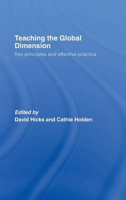 Teaching the Global Dimension: Key Principles and Effective Practice - Hicks, David, Dr. (Editor), and Holden, Cathie (Editor)