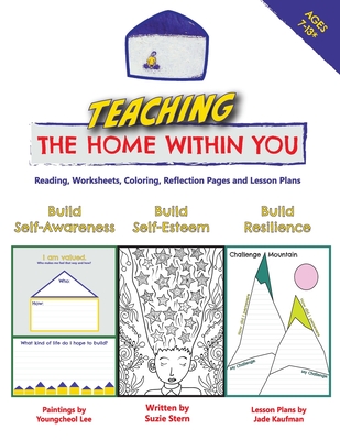 Teaching The Home Within You: Reading, Worksheets, Coloring, Reflection Pages and Lesson Plans - Stern, Suzie, and Lee, Youngcheol, and Kaufman, Jade
