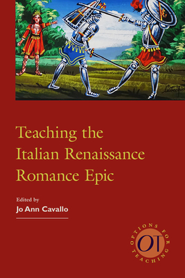 Teaching the Italian Renaissance Romance Epic - Cavallo, Jo Ann (Editor)