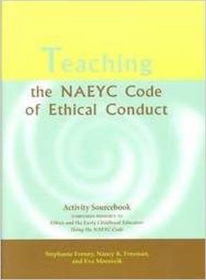 Teaching the NAEYC Code of Ethical Conduct: Activity Sourcebook - Moravcik, Eva, and Freeman, Nancy K., and Feeney, Stephanie