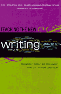 Teaching the New Writing: Technology, Change, and Assessment in the 21st Century Classroom