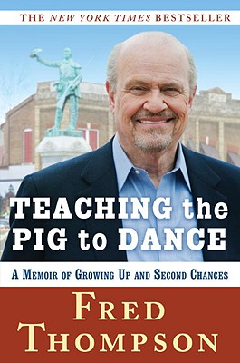 Teaching the Pig to Dance: A Memoir - Thompson, Fred, Dr.