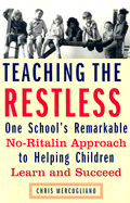 Teaching the Restless: One School's Remarkable No-Ritalin Approach to Helping Children Learn and Succeed - Mercogliano, Chris
