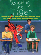 Teaching the Tiger: A Handbook for Individuals Involved in the Education of Students with Attention Deficit Disorder, Tourette Syndrome or Obsessive-Compusive Disorder. - Dornbush, Marilyn P, and Pruitt, Sheryl K, M.Ed.