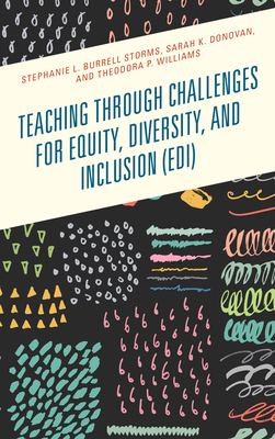 Teaching Through Challenges for Equity, Diversity, and Inclusion (Edi) - Burrell Storms, Stephanie L, and Donovan, Sarah K, and Williams, Theodora P