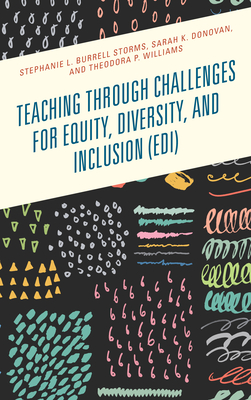 Teaching through Challenges for Equity, Diversity, and Inclusion (EDI) - Burrell Storms, Stephanie L, and Donovan, Sarah K, and Williams, Theodora P