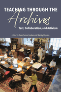 Teaching Through the Archives: Text, Collaboration, and Activism