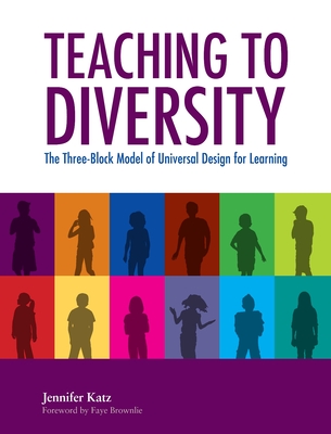 Teaching to Diversity: The Three-Block Model of Universal Design for Learning - Katz, Jennifer, and Brownlie, Faye (Foreword by)