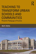 Teaching to Transform Urban Schools and Communities: Powerful Pedagogy in Practice