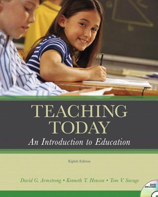 Teaching Today: An Introduction to Education - Armstrong, David G, MD, and Henson, Kenneth T, and Savage, Tom V