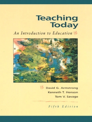 Teaching Today: An Introduction to Education - Armstrong, David G, MD, and Savage, Tom V, and Henson, Kenneth T