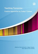 Teaching Tomorrow: Creative Approaches by Today's Trainees - Duckworth, Vicky, and Hussain, Sabeen (Editor), and Ingle, Steve (Editor)