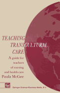 Teaching Transcultural Care: A Guide for Teachers of Nursing and Health Care - McGee, Paula