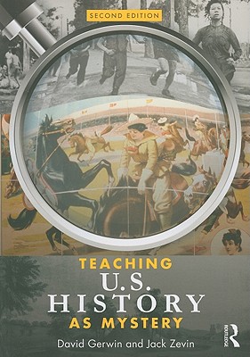 Teaching U.S. History as Mystery - Gerwin, David, and Zevin, Jack