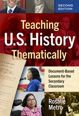 Teaching U.S. History Thematically: Document-Based Lessons for the Secondary Classroom - Metro, Rosalie