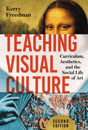 Teaching Visual Culture: Curriculum, Aesthetics, and the Social Life of Art