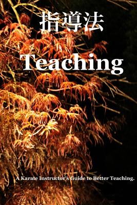 Teaching Way: The Tora Karate Instructor's Manual - Connors, Barry, PhD (Editor), and Maloney, Tim (Photographer), and Waters, Jeff
