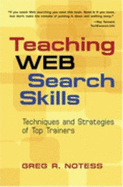 Teaching Web Serach Skills: Techniques and Strategies of Top Trainers - Farkas, Meredith G, and Notess, Greg R