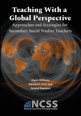 Teaching With a Global Perspective: Approaches and Strategies for Secondary Social Studies Teachers: Approaches and Strategies for - Williams, Jing A, and Cruz, Brbara C, and Rapoport, Anatoli