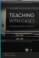 Teaching with Cases: A Framework-Based Approach