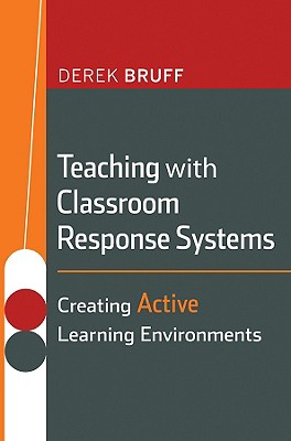 Teaching with Classroom Response Systems: Creating Active Learning Environments - Bruff, Derek