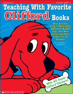 Teaching with Favorite Clifford(r) Books: Great Activities Using 15 Books about Clifford the Big Red Dog --That Build Literacy and Foster Cooperation and Kindness