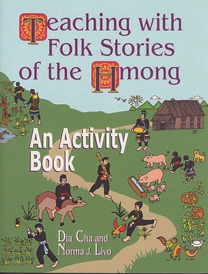Teaching with Folk Stories of the Hmong: An Activity Book - Cha, Dia, and Livo, Norma J