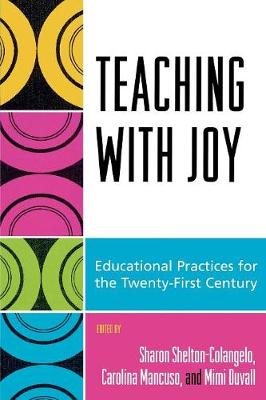 Teaching with Joy: Educational Practices for the Twenty-First Century - Shelton-Colangelo, Sharon (Editor), and Mancuso, Carolina (Editor), and Duvall, Mimi (Editor)