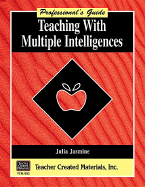 Teaching with Multiple Intelligences a Professional's Guide - Jasmine, Julia