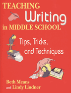Teaching Writing in Middle School: Tips, Tricks, and Techniques