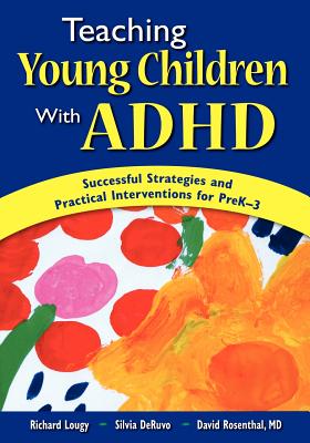 teaching Young Children with ADHD: Successful Strategies and Practical Interventions for PreK-3 - Lougy, Richard A (Editor), and Deruvo, Silvia L (Editor), and Rosenthal, David (Editor)